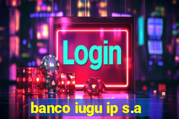 banco iugu ip s.a